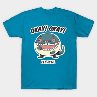 Okay Okay I'II Bite T-Shirt